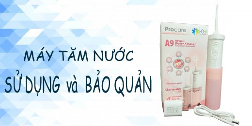 hướng dẫn sử dụng và bảo quản máy tăm nước